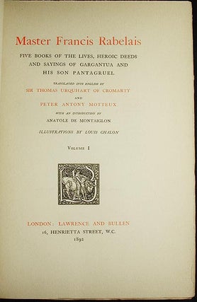 Master Francis Rabelais: Five Books of the Lives, Heroic Deeds and Sayings of Gargantua and His Son Pantagruel; translated into English by Sir Thomas Urquhart of Cromarty and Peter Antony Motteux; with an introduction by Anatole de Montaiglon; illustrations by Louis Chalon [2 volumes]