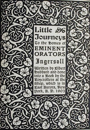 Item #002354 Little Journeys to the Homes of Eminent Orators: Ingersoll. Elbert Hubbard