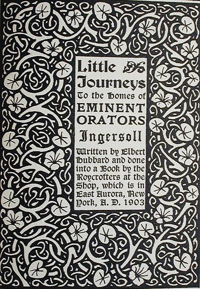 Item #002354 Little Journeys to the Homes of Eminent Orators: Ingersoll. Elbert Hubbard.