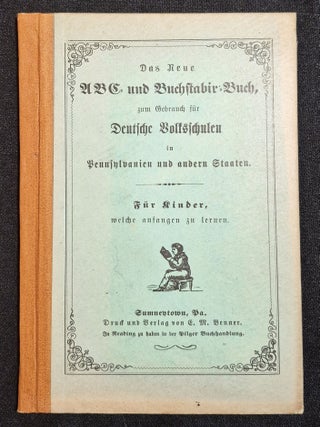 Item #002355 Das Neue ABC- und Buchstabir-Buch, zum Gebrauch f&uuml;r Deutsche Volksschulen in...