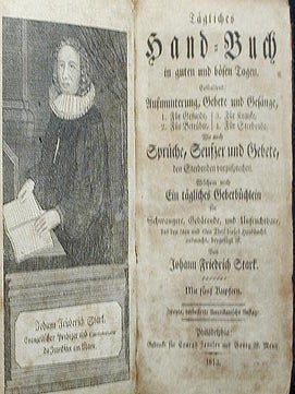 Tägliches Hand-Buch, in guten und bösen Tagen: Enthaltend: Aufmunterung, Gebete und Gesänge; 1. für Gesunde, 2. für Betrübte, 3. für Kranke, 4. für Sterbende. Wie auch Sprüche, Seufzer und Gebete, den Sterbenden vorzusprechen.