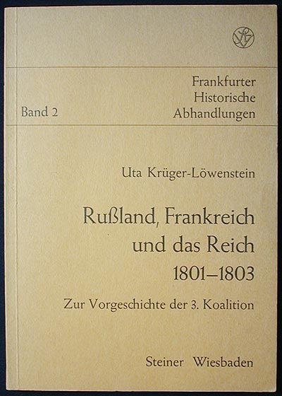 Item #002405 Russland, Frankreich und das Reich 1801-1803: zur Vorgeschichte der 3. Koalition. Uta Krüger-Löwenstein.