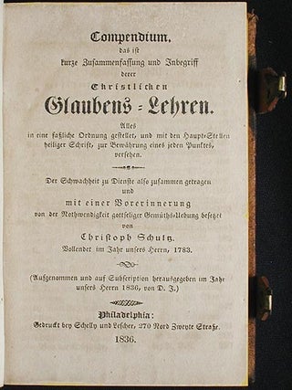 Compendium, das ist Kurze Zusammenfassung und Inbegriff derer Christlichen Glaubens-Lehren: Alles in eine fassliche Ordnung Gestellet, und mit den Haupt-Stellen heiliger Schrift, zur Bewährung eines jeden Punktes, versehen