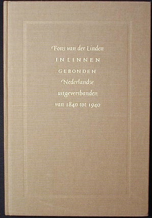 Item #002482 In Linnen Gebonden: Nederlandse Uitgeversbanden van 1840 tot 1940; met medewerking...