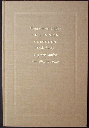Item #002482 In Linnen Gebonden: Nederlandse Uitgeversbanden van 1840 tot 1940; met medewerking...