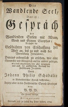 Die Wandlende Seel, das ist: Gespräch der Wandlenden Seelen mit Adam, Noah und Simon Cleophas; verfasset die Geschichten von Erschaffung der Welt an, bis zu und nach der Verwüstung Jerusalems