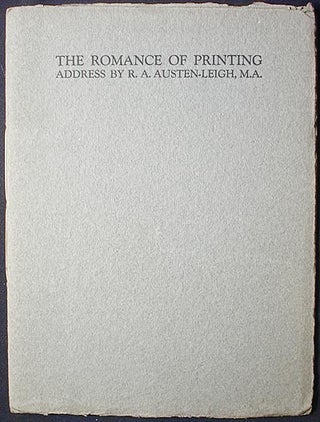 Item #002492 The Romance of Printing: Address by R.A. Austen-Leigh, M.A. Richard Arthur Austen-Leigh