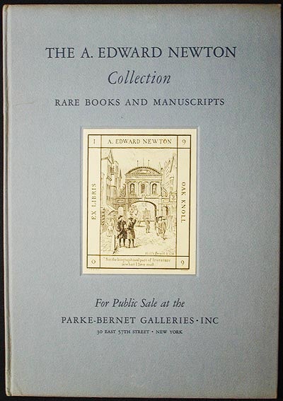 Item #002532 The Rare Books and Manuscripts Collected by the Late A. Edward Newton: Public Sale part one on April 16, 17 and 18, Part two on May 14, 15 and 16, Part three dates to be announced; by order of E. Swift Newton and Brandon Barringer, Executors. A. S. W. Rosenbach.