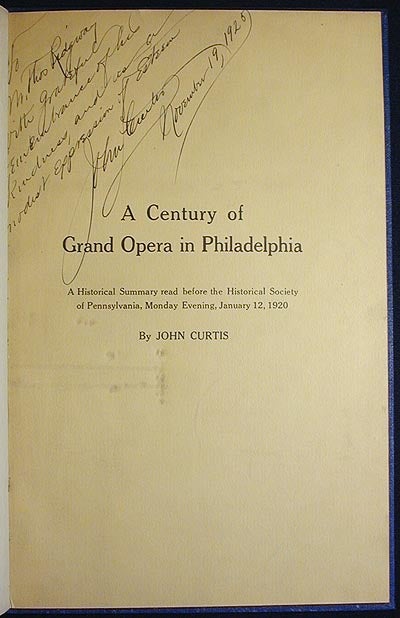 Item #002618 A Century of Grand Opera in Philadelphia: A Historical Summary read before the Historical Society of Pennsylvania, Monday Evening, January 12, 1920. John Curtis.