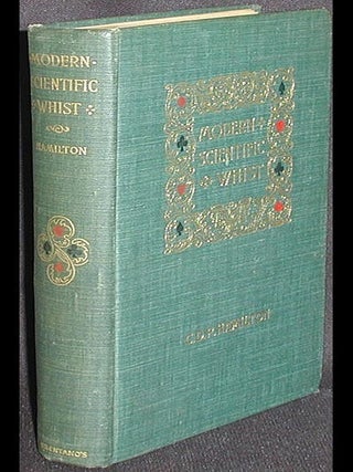 Item #002648 Modern Scientific Whist: the Principles of the Modern Game Analyzed and Extended...