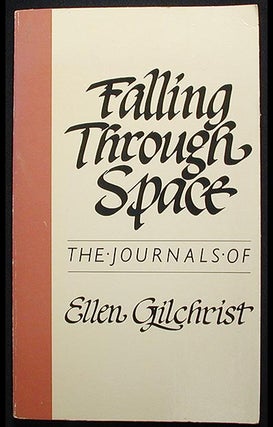 Item #002656 Falling Through Space: the Journals of Ellen Gilchrist. Ellen Gilchrist