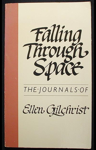 Item #002656 Falling Through Space: the Journals of Ellen Gilchrist. Ellen Gilchrist.