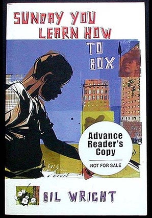Item #002669 Sunday You Learn How to Box [Advance Reader's Copy]. Bil Wright