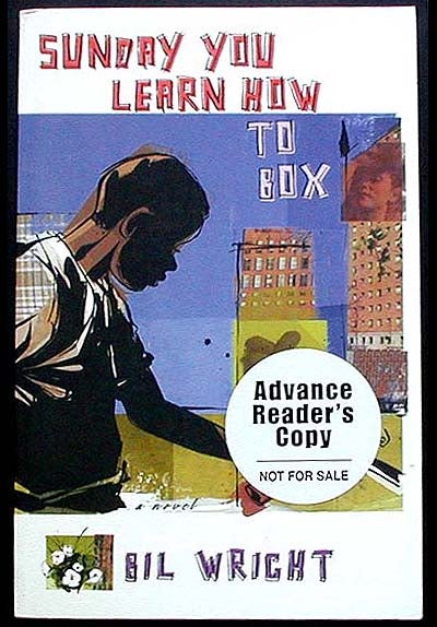 Item #002669 Sunday You Learn How to Box [Advance Reader's Copy]. Bil Wright.