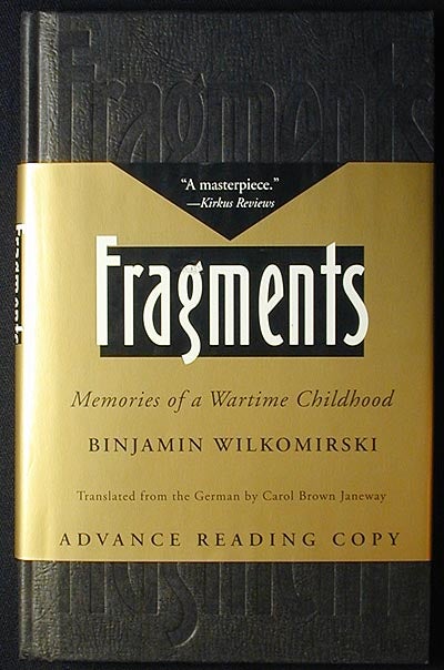 Item #002670 Fragments: Memories of a Wartime Childhood; Translated from the German by Carol Brown Janeway [Advance Reading Copy]. Binjamin Wilkomirski.