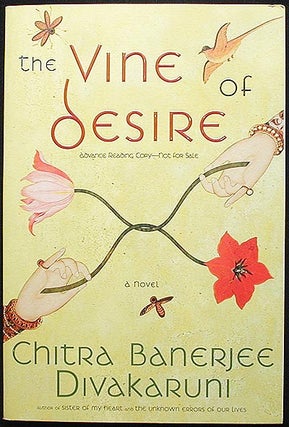 Item #002672 The Vine of Desire: a Novel [Advance Reading Copy]. Chitra Banerjee Divakaruni