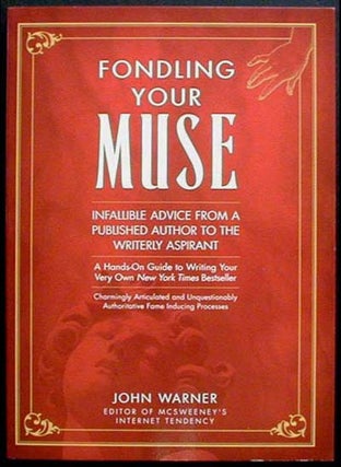 Item #002686 Fondling Your Muse: Infallible Advice From a Published Author to the Writerly...