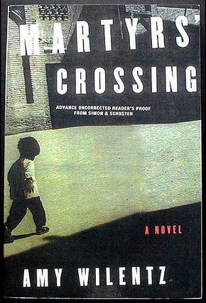 Item #002687 Martyrs' Crossing: A Novel [Advance Uncorrected Reader's Proof"--]. Amy Wilentz