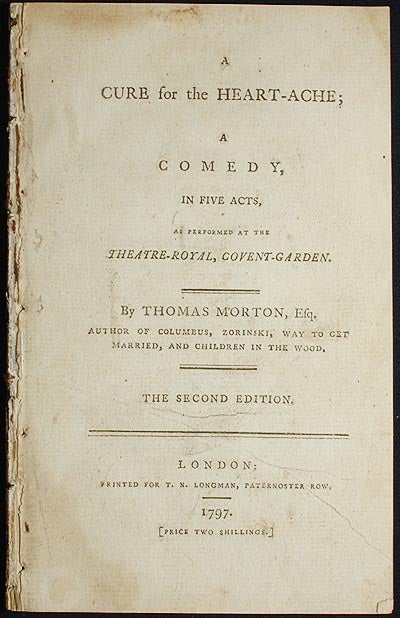 Item #002713 A Cure for the Heart-Ache: a Comedy, in Five Acts, as performed at the Theatre-Royal, Covent-Garden. Thomas Morton.