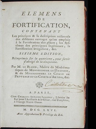 Elemens de Fortification, Contenant les principes & la description raisonnée des différens ouvrages qu'on emploie à la Fortification des places; les systêmes des principaux Ingénieurs, la Fortification irréguliere, &c.