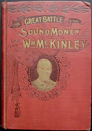 Item #002750 The Great Battle for Protection and Sound Money Led by Hon. Wm. McKinley; Including...