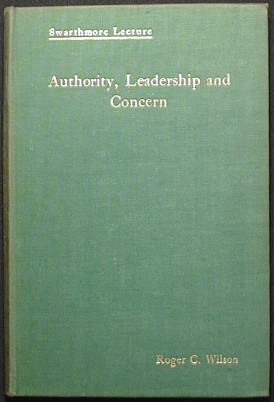Item #002763 Authority, Leadership and Concern: A Study in Motive and Administration in Quaker Relief Work [Swarthmore Lecture]. Roger C. Wilson.