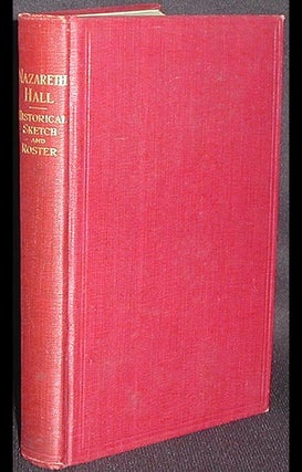 Item #002777 Nazareth Hall: An Historical Sketch and Roster of Principals, Teachers and Pupils....