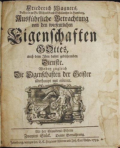 Item #002874 Ausführliche Betrachtung von den Weesentlichen Eigenschaften Gottes, auch dem Ihm daher gebührenden Dienste [Zweytes Stück]. Friedrich Wagner.