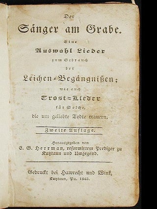 Der Sänger am Grabe: eine Auswahl Lieder zum Gebrauch bei Leichen-Begängnissen; wie auch Trost-Lieder für Solche, die um Geliebte trauern