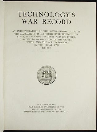 Technology's War Record: An Interpretation of the Contribution Made by the Massachusetts Institute of Technology, its staff, its former students and its undergraduates to the cause of the United States and the Allied powers in the Great War 1914-1919 [provenance: Henry C. Kawecki]