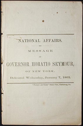 Item #002900 National Affairs: Message of Governor Horatio Seymour, of New York; Delivered...