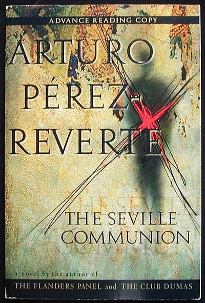 Item #002941 The Seville Communion; Translated from the Spanish by Sonia Soto [Advance Reading Copy]. Arturo Pérez Reverte.