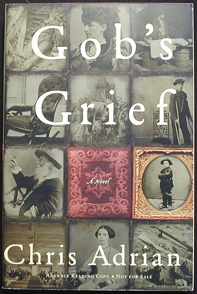 Item #002950 Gob's Grief: A Novel [Advance Reading Copy]. Chris Adrian.