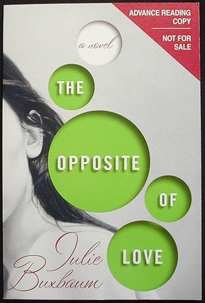 Item #002951 The Opposite of Love: A Novel [Advance Reading Copy]. Julie Buxbaum