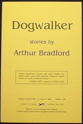 Item #002966 Dogwalker: Stories [Uncorrected Proof]. Arthur Bradford