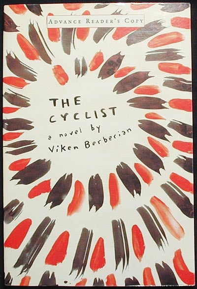 Item #002973 The Cyclist: a Novel [Advance Reader's Copy -- Uncorrected Proof]. Viken Berberian.