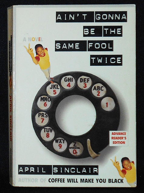 Item #002974 Ain't Gonna Be The Same Fool Twice: A Novel [Advance Reader's Copy from Uncorrected Proofs]. April Sinclair.