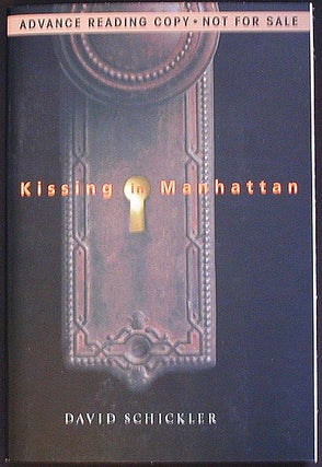 Item #002975 Kissing in Manhattan [Advance Reading Copy from Uncorrected Proofs]. David Schickler