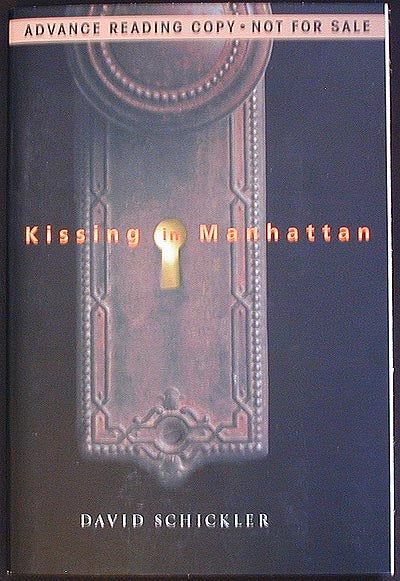 Item #002975 Kissing in Manhattan [Advance Reading Copy from Uncorrected Proofs]. David Schickler.