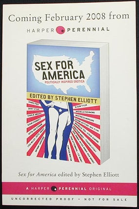 Item #002976 Sex For America: Politically Inspired Erotica [Uncorrected Proof]. Stephen Elliott, ed