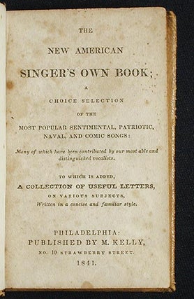 Item #003072 The New American Singer's Own Book; A Choice Selection of the Most Popular...
