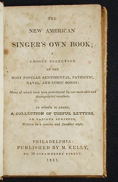 Item #003072 The New American Singer's Own Book; A Choice Selection of the Most Popular Sentimental, Patriotic, Naval, and Comic Songs Many of which have been contributed by our most able and distinguished vocalists