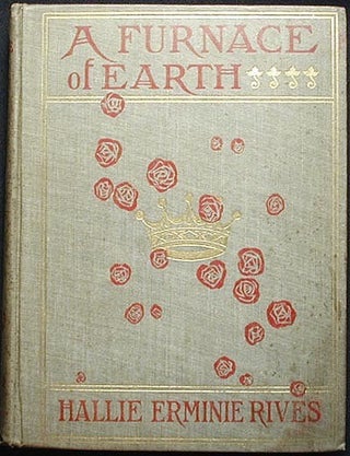 Item #003081 A Furnace of Earth. Hallie Erminie Rives