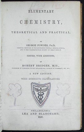 Elementary Chemistry, Theoretical and Practical; by George Fownes; Edited, with additions, by Robert Bridges