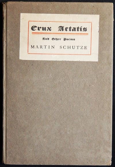Item #003237 Crux Aetatis and Other Poems [inscribed from the author and his wife, Eva Watson-Schütze to Westray Ladd and Laura D. Stroud Ladd]. Martin Schütze.