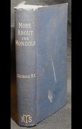 More About the Mongols by James Gilmour; Selected and arranged from the diaries and papers of James Gilmour by Richard Lovett