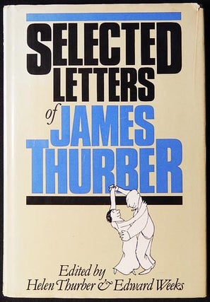 Item #003298 Selected Letters of James Thurber; edited by Helen Thurber & Edward Weeks. James...