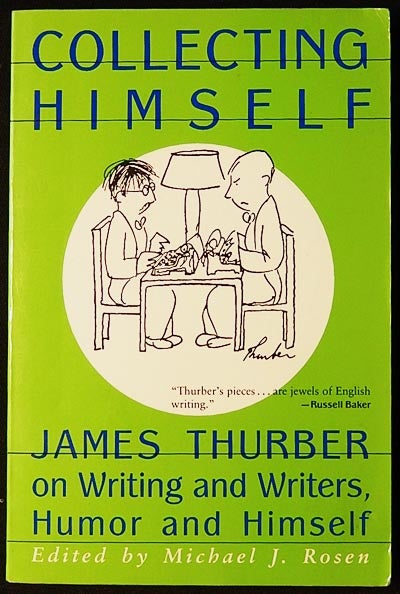 Item #003301 Collecting Himself: James Thurber on Writing and Writers, Humor and Himself; Michael J. Rosen, editor. James Thurber.
