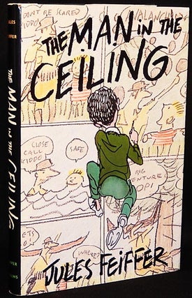 Item #003339 The Man in the Ceiling; Entirely written and illustrated by Jules Feiffer. Jules...