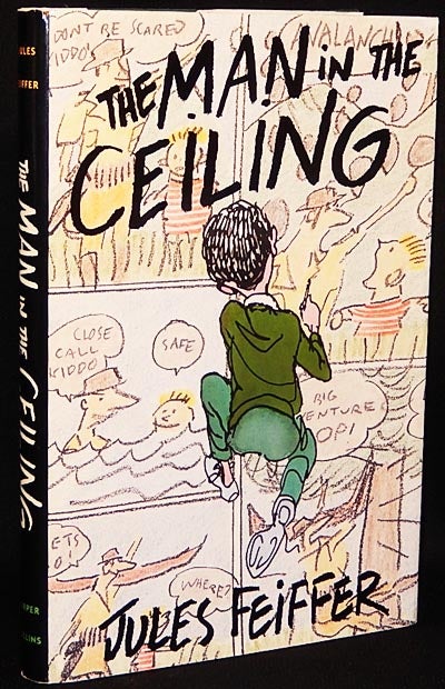 Item #003339 The Man in the Ceiling; Entirely written and illustrated by Jules Feiffer. Jules Feiffer.
